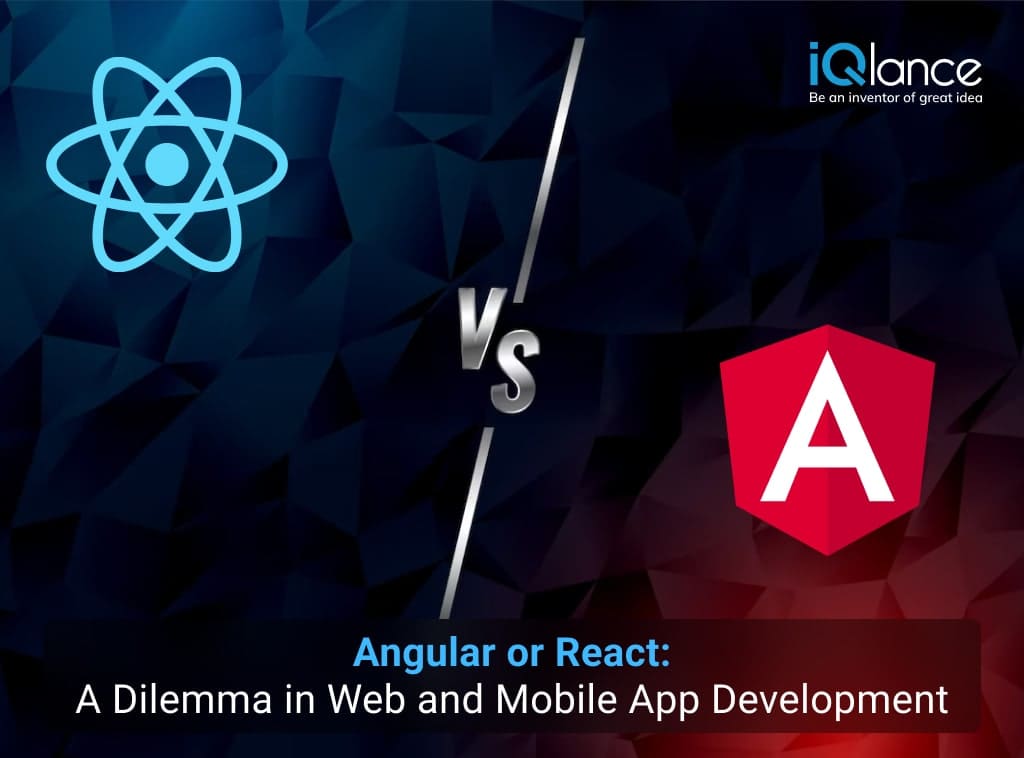 Angular or React: A Dilemma in Web and Mobile App Development