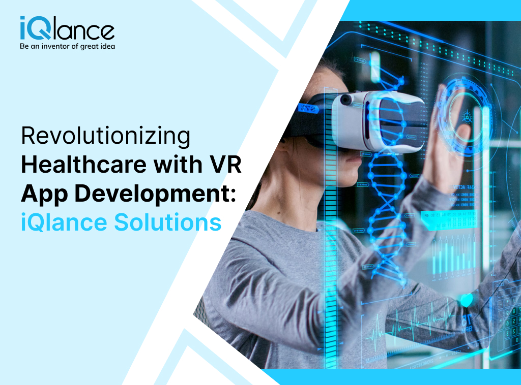 Revolutionising Healthcare with VR App Development : iQlance Solutions