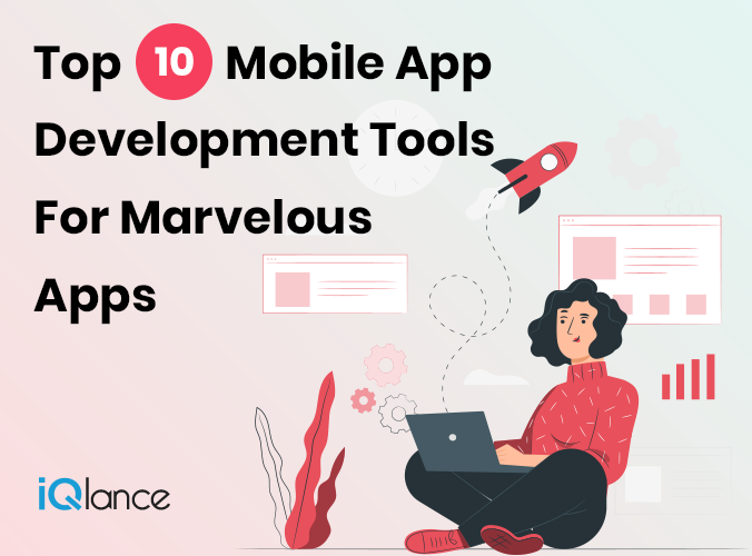 Top 10 Mobile App Development Tools For Marvelous Apps