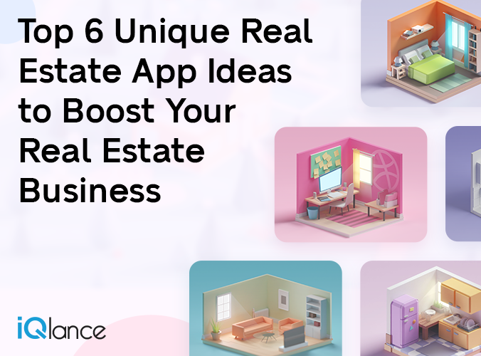Top 6 Unique Real Estate App Ideas To Boost Your Real Estate Business